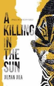 A Killing In The Sun by Dilman Dila