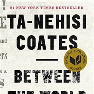 BETWEEN THE WORLD AND ME, BY TA-NEHISI COATES