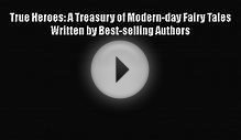 [PDF Download] True Heroes: A Treasury of Modern-day Fairy